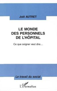 Le monde des personnels de l'hôpital : ce que soigner veut dire...