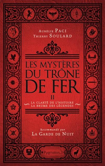 Les mystères du Trône de fer. Vol. 2. La clarté de l'histoire, la brume des légendes