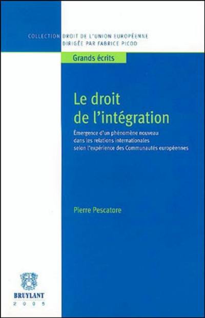 Le droit de l'intégration : émergence d'un phénomène nouveau dans les relations internationales selon l'expérience des Communautés européennes