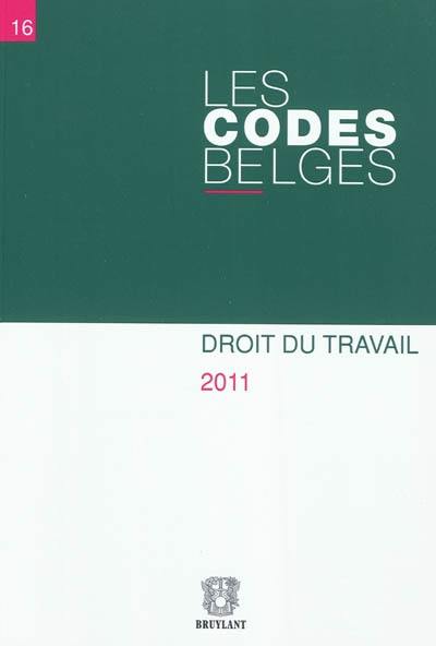 Les codes belges. Vol. 16. Droit du travail : textes à jour au 1er avril 2011