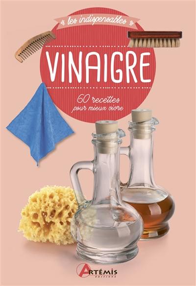 Vinaigre : 60 recettes pour mieux vivre