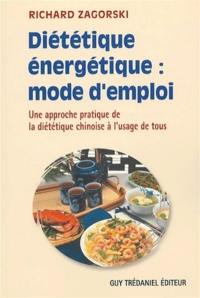 Diététique énergétique : mode d'emploi : une approche pratique de la diététique chinoise à l'usage de tous