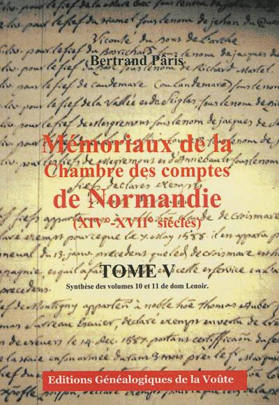 Mémoriaux de la Chambre des comptes de Normandie (XIVe-XVIIe siècles). Vol. 5. Synthèse des volumes 10 et 11 de dom Lenoir