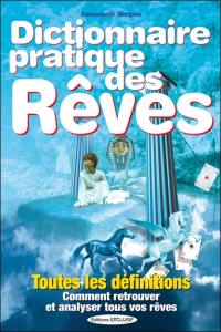 Dictionnaire pratique des rêves : plus de 1.000 définitions : comment retrouver et analyser tous vos rêves