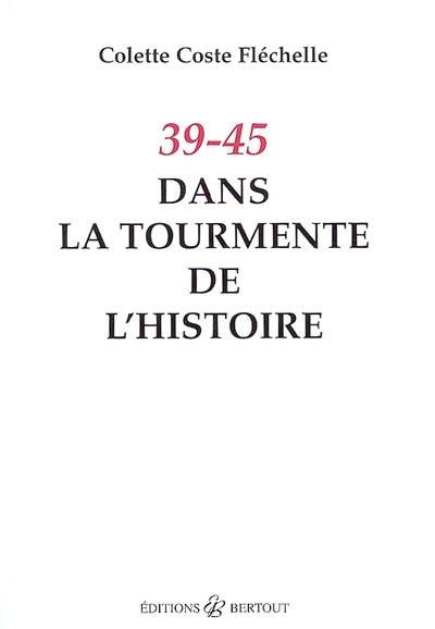 39-45, dans la tourmente de l'histoire