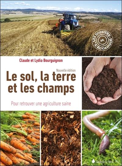 Le sol, la terre et les champs : pour retrouver une agriculture saine