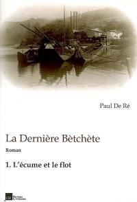 La dernière Bètchète. Vol. 1. L'écume et le flot