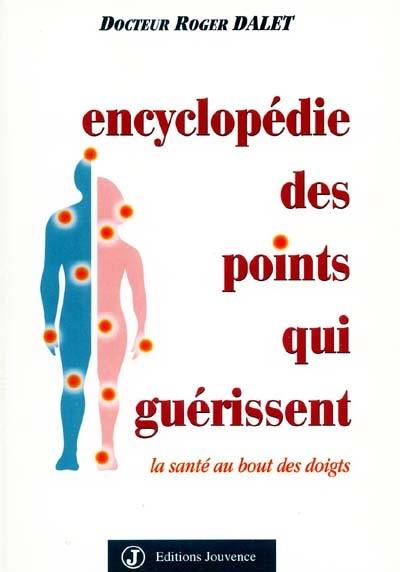 Encyclopédie des points qui guérissent : la santé au bout des doigts