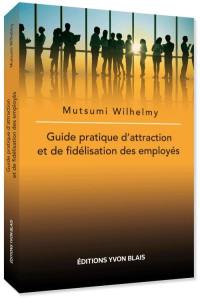 Guide pratique d'attraction et de fidélisation des employés