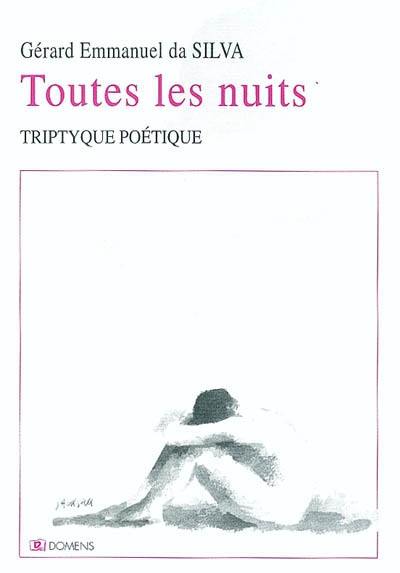 Toutes les nuits : triptyque poétique