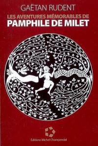 Les aventures mémorables de Pamphile de Milet : chroniques inédites du grand siècle de la Grèce : celui de Périclès, de Socrate, d'Alcibiade et d'autres personnages que l'Histoire avait jusqu'ici injustement méconnus