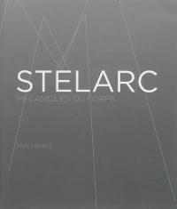 Stelarc : mécaniques du corps. Stelarc : body mechanics