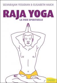 Raja yoga, yoga royal : la voie spirituelle