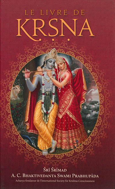 Le livre de Krsna : un résumé du Dixième Chant du Srimad-Bhagavatam de Srila Vyasadeva