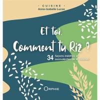 Et toi, comment tu riz ? : 34 façons inédites et succulentes de le cuisiner