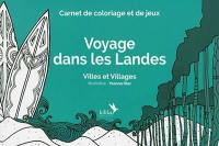 Voyage dans les Landes : villes et villages : carnet de coloriage et de jeux