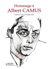 Hommage à Albert Camus : Créer, c'est vivre deux fois