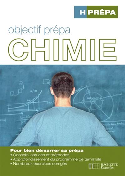 Chimie, objectif prépa : pour bien démarrer sa prépa : conseils, astuces et méthodes, approfondissement du programme de terminale, nombreux exercices corrigés