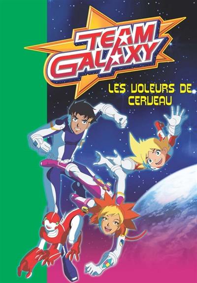 Team galaxy. Vol. 1. Les voleurs de cerveau