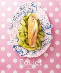 Poulet : 30 recettes gourmandes et originales