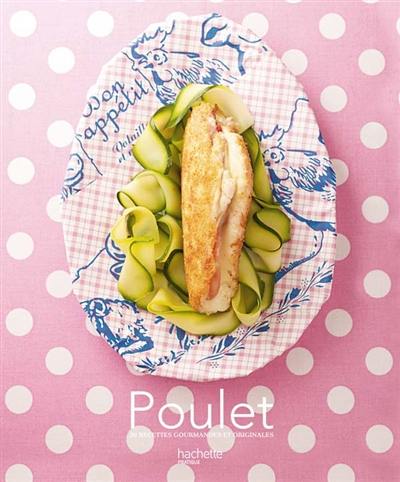 Poulet : 30 recettes gourmandes et originales