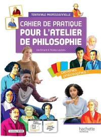 Cahier de pratique pour l'atelier de philosophie : terminale professionnelle