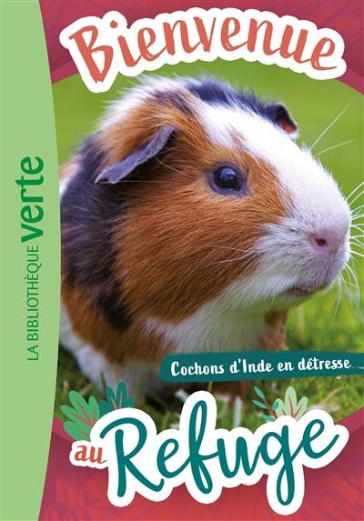 Bienvenue au refuge. Vol. 6. Cochons d'Inde en détresse