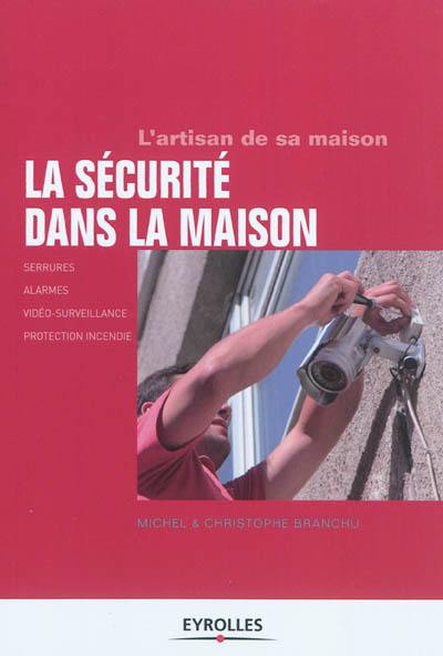 La sécurité dans la maison : serrures, alarmes, vidéo-surveillance, protection incendie