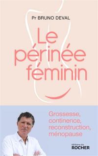 Le périnée féminin : grossesse, continence, reconstruction, ménopause