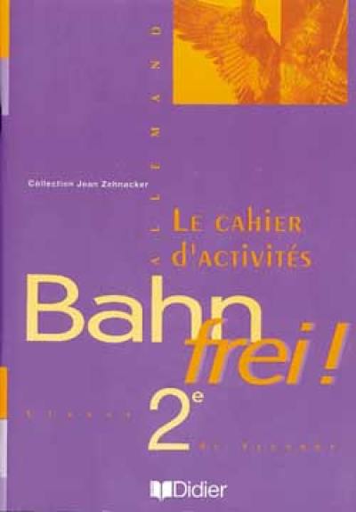 Bahn frei ! 2e : le cahier d'activités