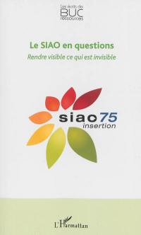 Le Service intégré d'accueil et d'orientation en questions : rendre visible ce qui est invisible : séminaire du 25 septembre 2012