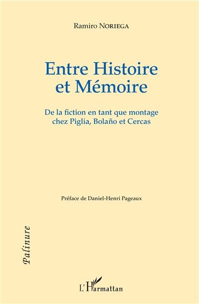 Entre histoire et mémoire : de la fiction en tant que montage chez Piglia, Bolano et Cercas