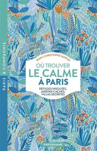 Où trouver le calme à Paris : refuges insolites, jardins cachés, villas secrètes