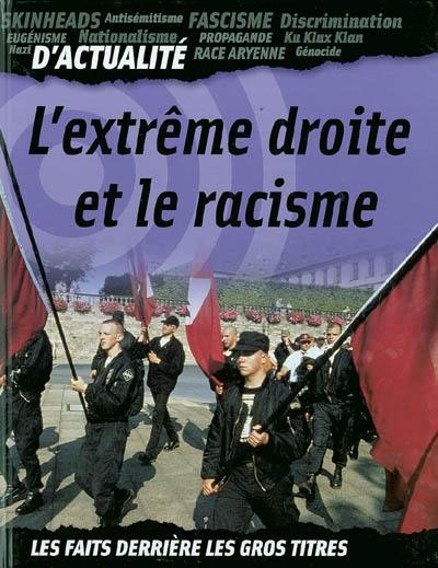 L'extrême droite et le racisme : skinheads, antisémitisme, fascisme, discrimination...