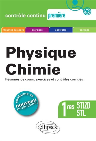 Physique-chimie 1res STI2D et STL : résumés de cours, exercices et contrôles corrigés : conforme au nouveau programme