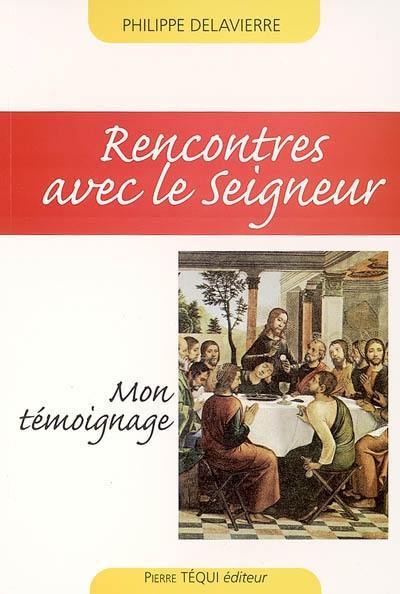 Rencontres avec le Seigneur : mon témoignage