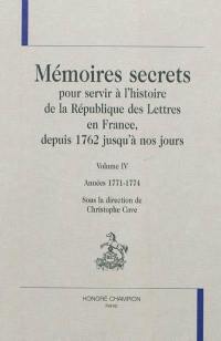 Mémoires secrets pour servir à l'histoire de la République des Lettres en France, depuis 1762 jusqu'à nos jours : volume IV : années 1771-1774