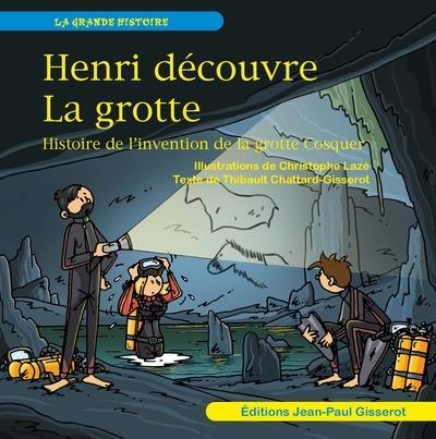 Henri découvre la grotte : histoire de l'invention de la grotte Cosquer