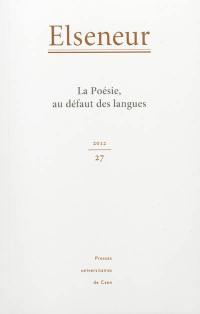 Elseneur, n° 27. La poésie, au défaut des langues