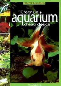 Créer un aquarium d'eau douce