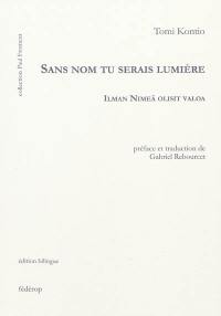 Sans nom tu serais la lumière. Ilman Nimeä olisit valoa