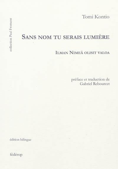 Sans nom tu serais la lumière. Ilman Nimeä olisit valoa