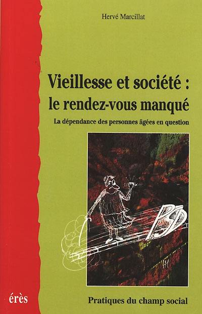 Vieillesse et société : le rendez-vous manqué : la dépendance des personnes âgées en question