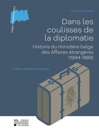 Dans les coulisses de la diplomatie : histoire du ministère belge des Affaires étrangères (1944-1989)