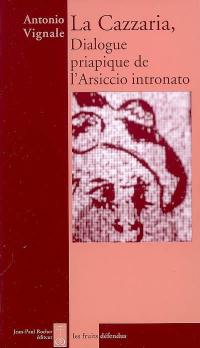 La cazzaria : dialogue priapique de l'Arsiccio intronato