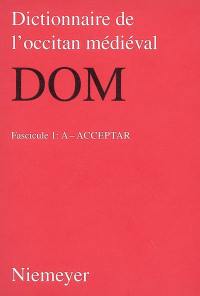 Dictionnaire de l'occitan médiéval : DOM. Vol. 1. A-Acceptar