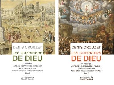 Les guerriers de Dieu : la violence au temps des troubles de religion, vers 1525-vers 1610