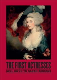 The First Actresses : Nell Gwynn to Sarah Siddons