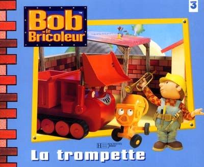 Bob le bricoleur. La trompette