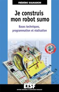 Je construis mon robot sumo : bases techniques, programmation et réalisation